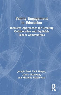 Family Engagement In Education: Inclusive Approaches For Creating Collaborative And Equitable School Communities-..