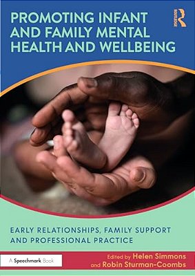 Promoting Infant And Family Mental Health And Wellbeing: Early Relationships, Family Support And Professional Practice-..