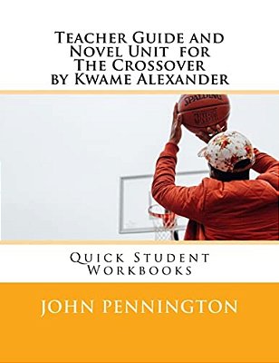 Teacher Guide And Novel Unit For The Crossover By Kwame Alexander: Quick Student Workbooks-..