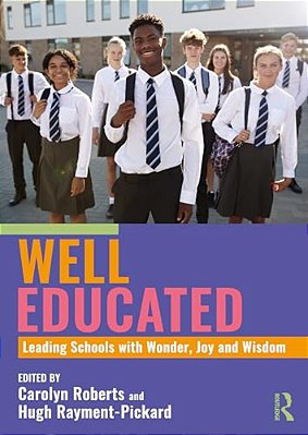 Well Educated: Leading Schools With Wonder, Joy And Wisdom-..