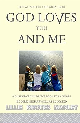 God Loves You And Me: A Christian Children's Book For All Ages 4-9 Be Delighted As Well As Educated-..