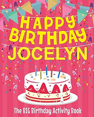 Happy Birthday Jocelyn - The Big Birthday Activity Book: (Personalized Children's Activity Book)-..