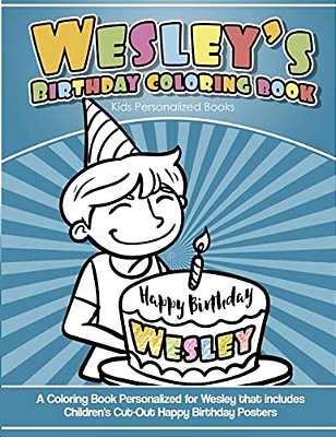 Wesley's Birthday Coloring Book Kids Personalized Books: A Coloring Book Personalized For Wesley That Includes Children's Cut Out Happy Birthday Poste-..