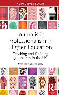Journalistic Professionalism In Higher Education: Teaching And Defining Journalism In The UK-..