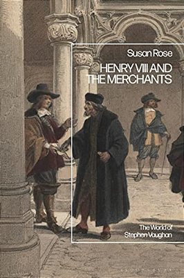 Henry VIII And The Merchants: The World Of Stephen Vaughan-..