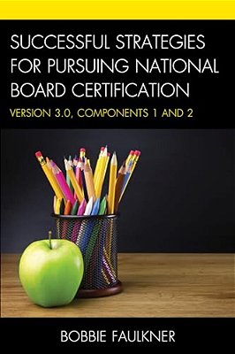 Successful Strategies For Pursuing National Board Certification: Version 3.0, Components 1 And 2-..