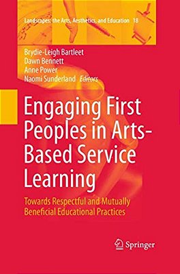 Engaging First Peoples In Arts-Based Service Learning: Towards Respectful And Mutually Beneficial Educational Practices-..