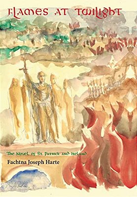 Flames At Twilight: The Novel Of St. Patrick And Ireland-..