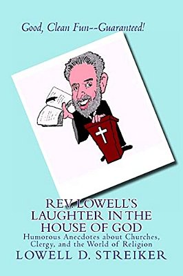 Rev. Lowell's Laughter In The House Of God: Humorous Anecdotes About Churches, Clergy, And The World Of Religion-..