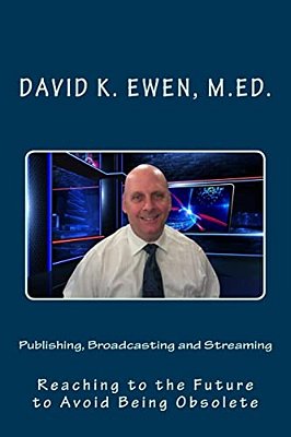 Publishing, Broadcasting And Streaming: Reaching To The Future To Avoid Being Obsolete-..