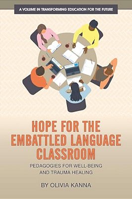 Hope For The Embattled Language Classroom: Pedagogies For Well-Being And Trauma Healing-..