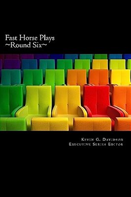 Fast Horse Plays, Round 6: A Collection Of One Act Plays-..