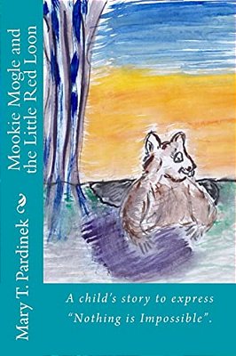 Mookie Mogle And The Little Red Loon: A Child's Story To Express "Nothing Is Impossible". -..