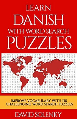 Learn Danish With Word Search Puzzles: Learn Danish Language Vocabulary With Challenging Word Find Puzzles For All Ages-..