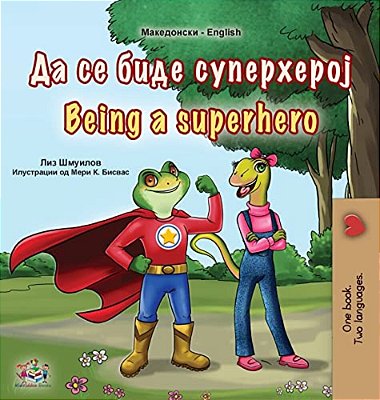 Being A Superhero (Macedonian English Bilingual Book For Kids)-..