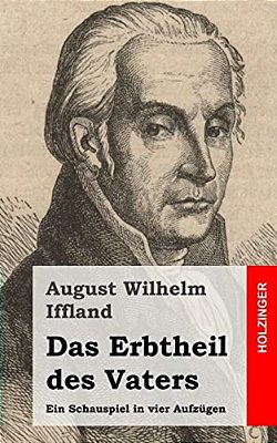 Das Erbtheil Des Vaters: Ein Schauspiel In Vier Aufzügen-..