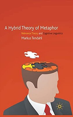A Hybrid Theory Of Metaphor: Relevance Theory And Cognitive Linguistics-..