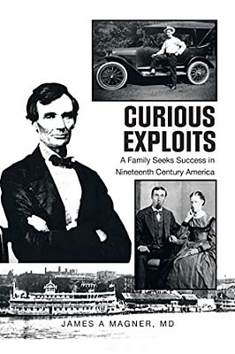 Curious Exploits: A Family Seeks Success In Nineteenth Century America-..