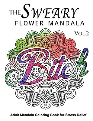 The Sweary Flower Mandala Vol.2: Adult Mandala Coloring Books For Stress Relief-..
