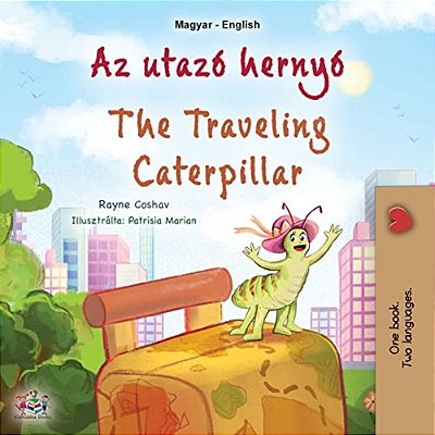 The Traveling Caterpillar (Hungarian English Bilingual Children's Book)-..