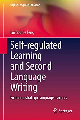 Self-Regulated Learning And Second Language Writing: Fostering Strategic Language Learners-..