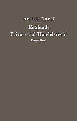 Englands Privat- Und Handelsrecht: Erster Band Personen-, Familien-, Sachen- Und Erbrecht-..