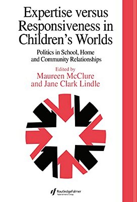 Expertise Versus Responsiveness In Children's Worlds: Politics In School, Home And Community Relationships-..