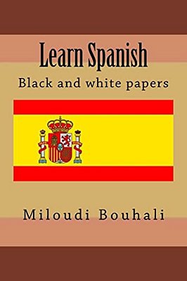 Learn Spanish: Spanish Is One Of The Most Attractive Languages To Learn. There Are A Number Of Real Big Advantages To Learning Spanis-..