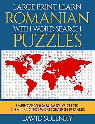 Large Print Learn Romanian With Word Search Puzzles: Learn Romanian Language Vocabulary With Challenging Easy To Read Word Find Puzzles-..