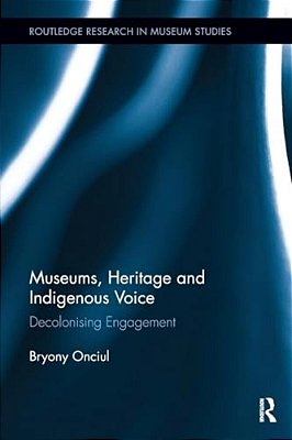 Museums, Heritage And Indigenous Voice: Decolonizing Engagement-..