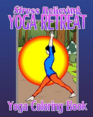 Yoga Coloring Book: Stress Relieving Yoga Retreat-..
