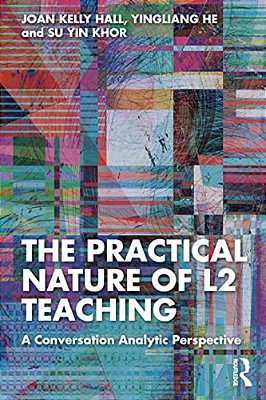The Practical Nature Of L2 Teaching: A Conversation Analytic Perspective-..