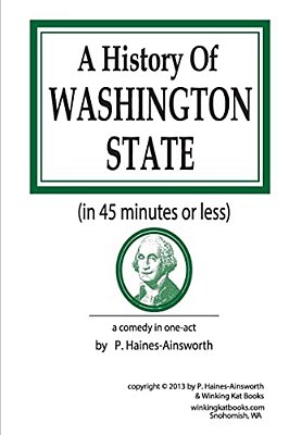 A History Of Washington State: In 45 Minutes Or Less: A Comedy In One-Act-..