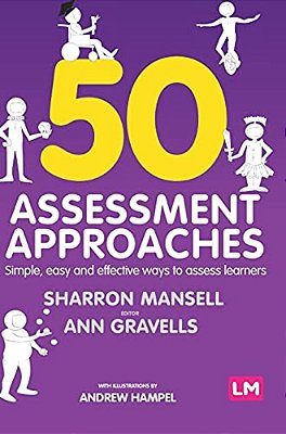 50 Assessment Approaches: Simple, Easy And Effective Ways To Assess Learners-..