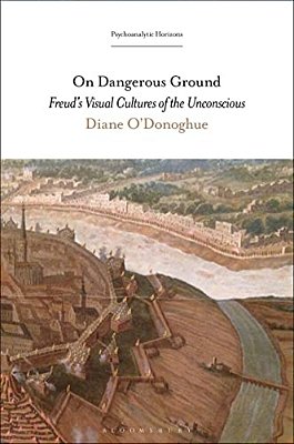 On Dangerous Ground: Freud's Visual Cultures Of The Unconscious-..