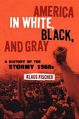 America In White, Black, And Gray: A History Of The Stormy 1960S-..