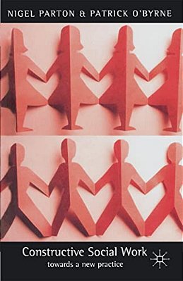 Constructive Social Work: Towards A New Practice-..