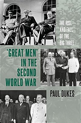 Great Men In The Second World War: The Rise And Fall Of The Big Three-..