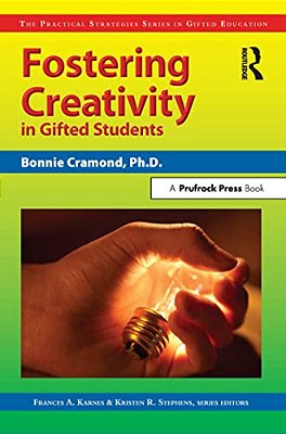 Fostering Creativity In Gifted Students: The Practical Strategies Series In Gifted Education-..