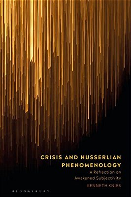 Crisis And Husserlian Phenomenology: A Reflection On Awakened Subjectivity-..