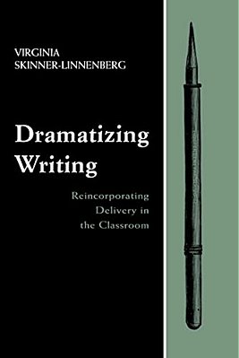 Dramatizing Writing: Reincorporating Delivery In The Classroom-..