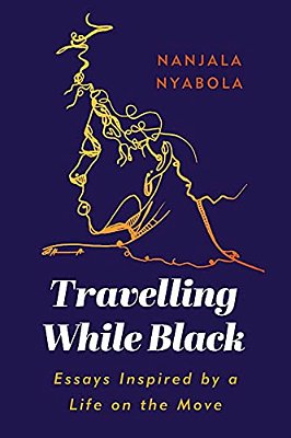 Travelling While Black: Essays Inspired By A Life On The Move (1ST Ed.)-..