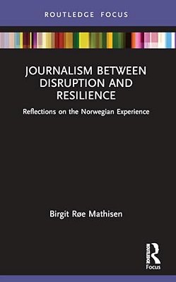 Journalism Between Disruption And Resilience: Reflections On The Norwegian Experience-..
