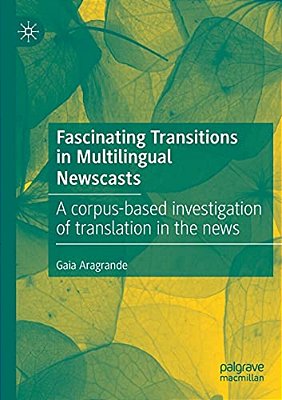 Fascinating Transitions In Multilingual Newscasts: A Corpus-Based Investigation Of Translation In The News-..