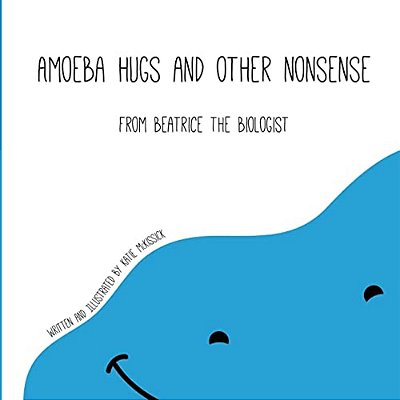 Amoeba Hugs And Other Nonsense: From Beatrice The Biologist-..