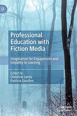 Professional Education With Fiction Media: Imagination For Engagement And Empathy In Learning-..