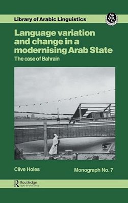 Language Variation And Change In A Modernising Arab State: The Case Of Bahrain-..
