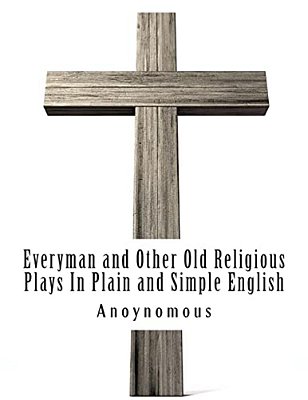 Everyman And Other Old Religious Plays In Plain And Simple English-..