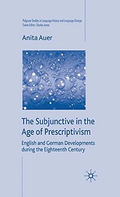 The Subjunctive In The Age Of Prescriptivism: English And German Developments During The Eighteenth Century-..