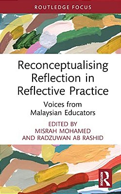 Reconceptualising Reflection In Reflective Practice: Voices From Malaysian Educators-..